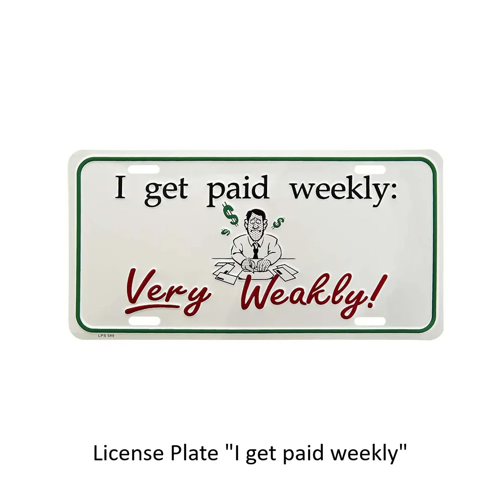 Licence plate "I got paid weekly"